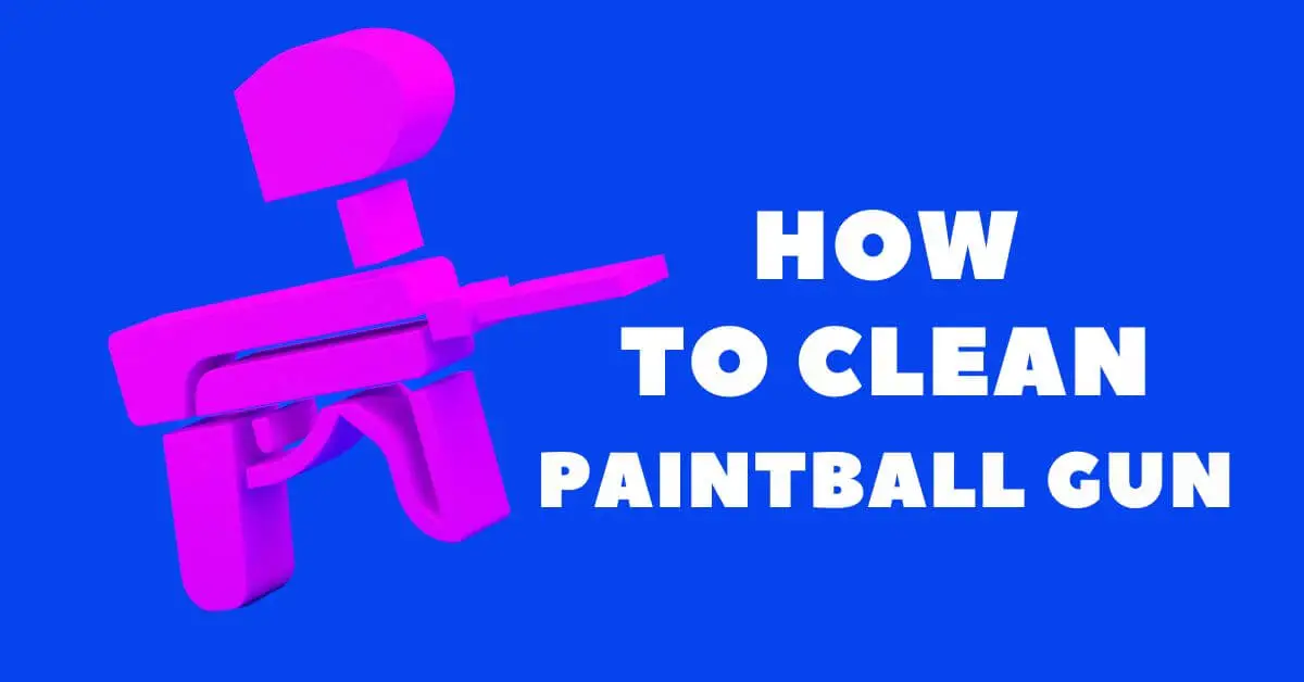 How to Clean A Paintball Gun